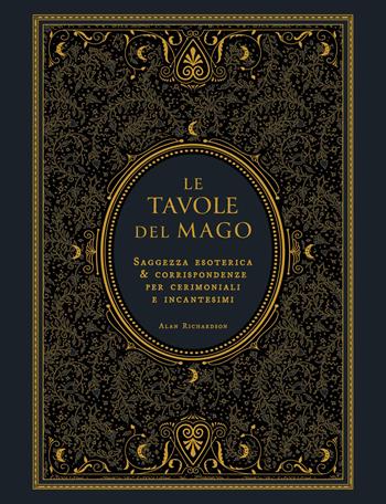 Le tavole del mago. Saggezza esoterica e corrispondenze per cerimoniali e incantesimi - Alan Richardson - Libro Lo Scarabeo 2026 | Libraccio.it