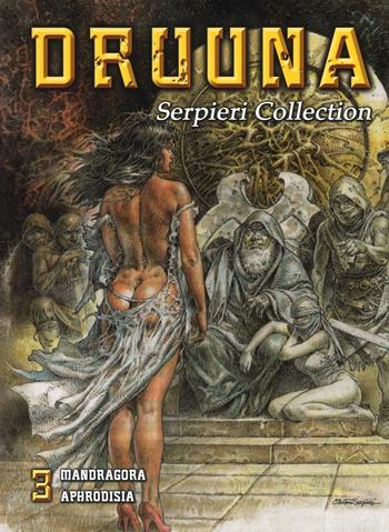 Druuna. Serpieri collection. Vol. 3: Mandragora. Aphrodisia - Paolo Eleuteri Serpieri, Alessio Schreiner - Libro Lo Scarabeo 2016 | Libraccio.it