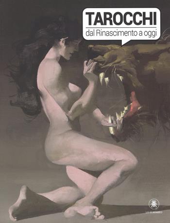 Tarocchi dal Rinascimento a oggi. Catalogo della mostra (Torino, 4 ottobre 2017-14 gennaio 2018). Ediz. a colori  - Libro Lo Scarabeo 2017 | Libraccio.it