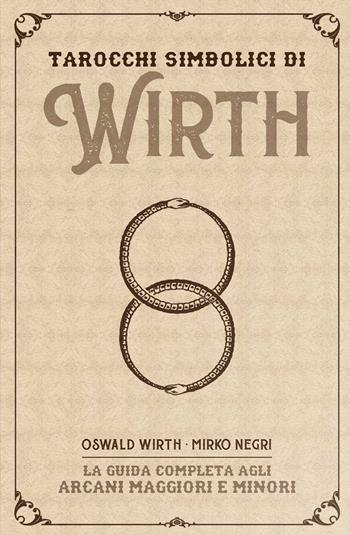 I tarocchi simbolici di Wirth. La guida completa agli arcani maggiori e minori. Kit. Con 78 Carte - Bruno Letizia, Oswald Wirth, Mirko Negri - Libro Lo Scarabeo 2021 | Libraccio.it