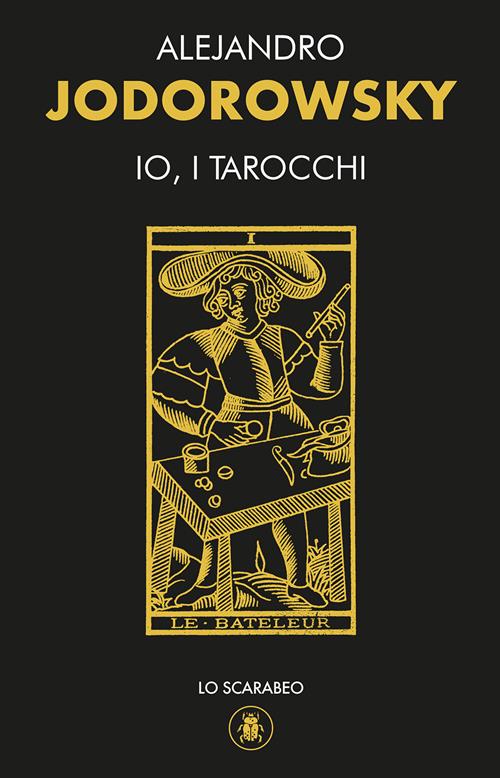 Io, i tarocchi. Con 22 Carte - Alejandro Jodorowsky - Libro Lo Scarabeo  2021