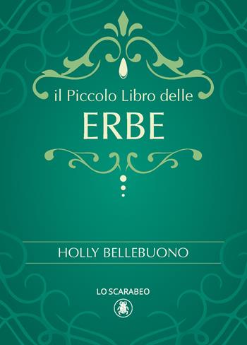 Il piccolo libro delle erbe - Holly Bellebuono - Libro Lo Scarabeo 2023 | Libraccio.it