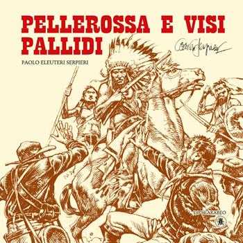 Pellerossa e visi pallidi - Paolo Eleuteri Serpieri - Libro Lo Scarabeo 2023, Fumetti | Libraccio.it
