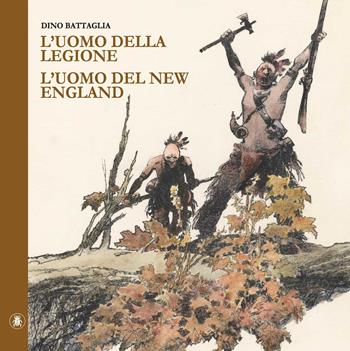 L'uomo della legione-L'uomo del New England - Dino Battaglia - Libro Lo Scarabeo 2023 | Libraccio.it