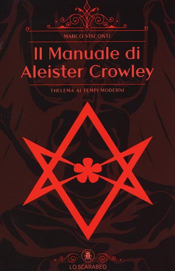 Il manuale di Aleister Crowley - Marco Visconti - Libro Lo Scarabeo 2024 | Libraccio.it