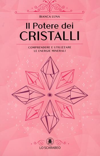Il potere dei cristalli - Bianca Luna - Libro Lo Scarabeo 2024 | Libraccio.it