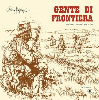 Gente di frontiera - Paolo Eleuteri Serpieri - Libro Lo Scarabeo 2024 | Libraccio.it