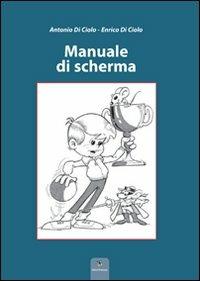 Manuale di scherma - Antonio Di Ciolo, Enrico Di Ciolo - Libro Campano Edizioni 2010 | Libraccio.it