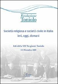 Società religiosa e società civile in Italia ieri, oggi, domani. Atti della VII Tre giorni Toniolo - Fabrizio Amore Bianco - Libro Campano Edizioni 2010 | Libraccio.it