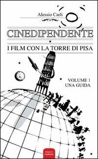 Cinedipendente, i film con la torre di Pisa - Alessio Carli - Libro Campano Edizioni 2011 | Libraccio.it