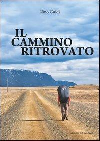 Il cammino ritrovato - Nino Guidi - Libro Campano Edizioni 2013 | Libraccio.it