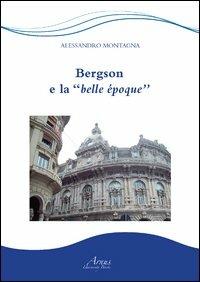 Bergson e la belle époque - Alessandro Montagna - Libro Campano Edizioni 2013 | Libraccio.it