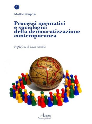 Processi normativi e sociologici della democratizzazione contemporanea - Matteo Ampola - Libro Campano Edizioni 2013 | Libraccio.it