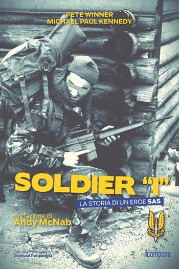 Soldier «I». La storia di un eroe SAS - Pete Winner, Michael P. Kennedy - Libro Campano Edizioni 2013 | Libraccio.it