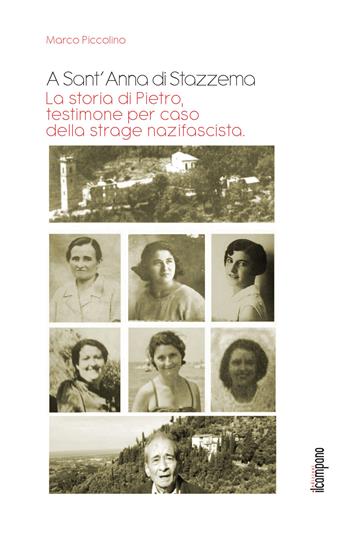 A Sant'Anna di Stazzema. La storia di Pietro, testimone per caso della strage nazifascista - Marco Piccolino - Libro Campano Edizioni 2014 | Libraccio.it