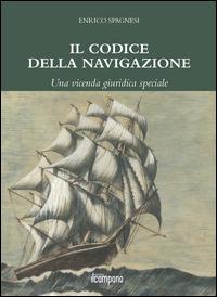 Il codice della navigazione. Una vicenda giuridica speciale - Enrico Spagnesi - Libro Campano Edizioni 2014 | Libraccio.it