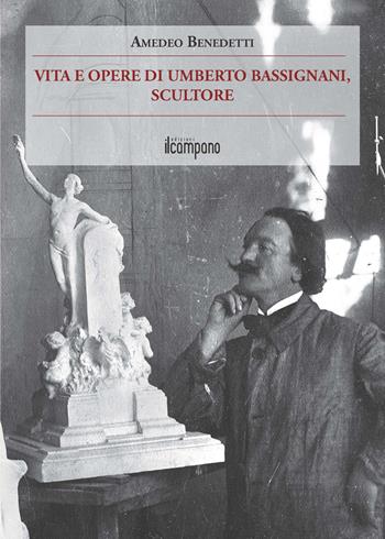 Vita e opere di Umberto Bassignani, scultore - Amedeo Benedetti - Libro Campano Edizioni 2015 | Libraccio.it