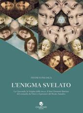 L'enigma svelato La Gioconda, la Vergine delle rocce, il San Giovanni Battista di Leonardo da Vinci e il pensiero del Beato Amadeo