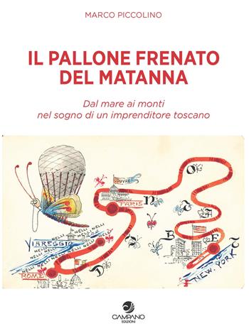 Il pallone frenato del Matanna. Dal mare ai monti nel sogno di un imprenditore toscano - Marco Piccolino - Libro Campano Edizioni 2018 | Libraccio.it