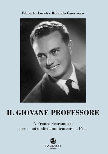 Il giovane professore. A Franco Scaramuzzi per i suoi dodici anni trascorsi a Pisa - Filiberto Loreti, Rolando Guerriero - Libro Campano Edizioni 2018 | Libraccio.it