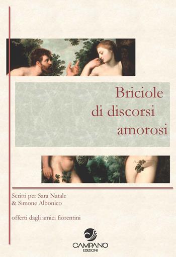 Briciole di discorsi amorosi. Scritti per Sara Natale & Simone Albonico offerti dagli amici fiorentini  - Libro Campano Edizioni 2018 | Libraccio.it