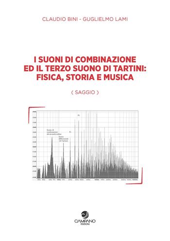 I suoni di combinazione ed il terzo suono di Tartini: fisica, storia e musica - Claudio Bini, Guglielmo Lami - Libro Campano Edizioni 2019 | Libraccio.it