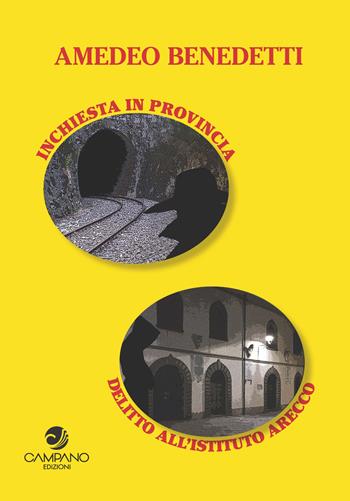 Inchiesta in provincia e delitto all'Istituto Arecco - Amedeo Benedetti - Libro Campano Edizioni 2019 | Libraccio.it