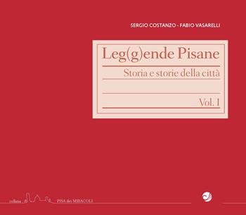 Leg(g)ende pisane. Storia e storie della città. Vol. 1 - Fabio Vasarelli, Sergio Costanzo - Libro Campano Edizioni 2019, Pisa dei miracoli | Libraccio.it