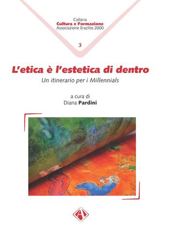L'etica è l'estetica di dentro. Un itinerario per i Millennials - Diana Pardini - Libro Campano Edizioni 2019, Cultura e formazione | Libraccio.it