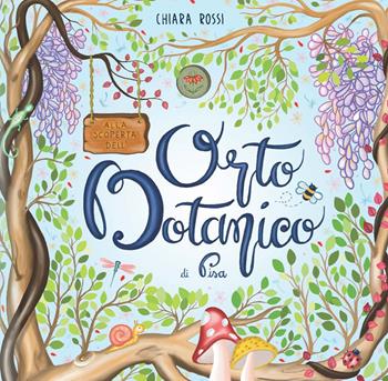 Alla scoperta dell'Orto Botanico di Pisa - Chiara Rossi - Libro Campano Edizioni 2019 | Libraccio.it