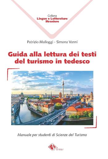 Guida alla lettura dei testi del turismo in tedesco. Manuale per studenti di Scienze del Turismo - Patrizio Malloggi, Simona Vanni - Libro Campano Edizioni 2020, Lingue e letterature straniere | Libraccio.it