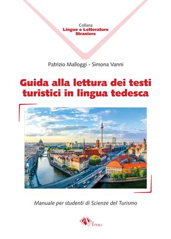 Guida alla lettura dei testi turistici in lingua tedesca. Manuale per studenti di scienze del turismo - Patrizio Malloggi, Simona Vanni - Libro Campano Edizioni 2021 | Libraccio.it