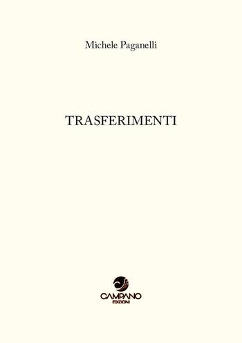 Trasferimenti - Michele Paganelli - Libro Campano Edizioni 2021 | Libraccio.it