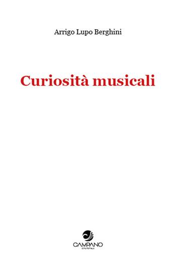 Curiosità musicali - Arrigo Lupo Berghini - Libro Campano Edizioni 2021 | Libraccio.it