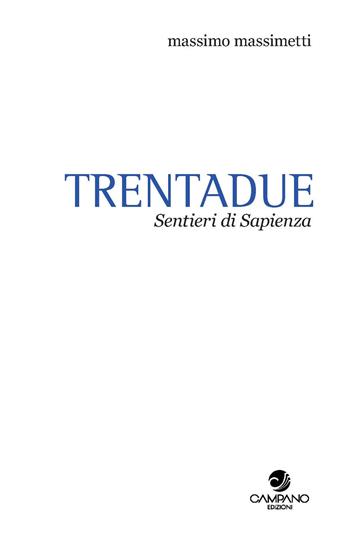 Trentadue. Sentieri di sapienza. Quaderno. Vol. 2 - Massimo Massimetti - Libro Campano Edizioni 2021, Sentieri | Libraccio.it