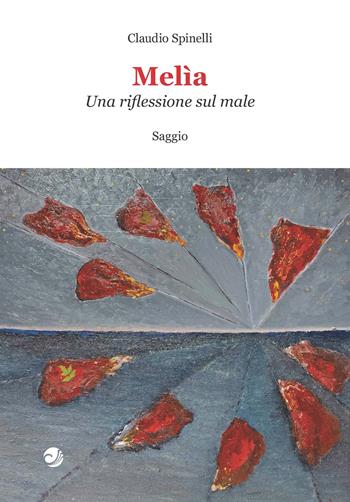 Melìa. Una riflessione sul male - Claudio Spinelli - Libro Campano Edizioni 2021 | Libraccio.it
