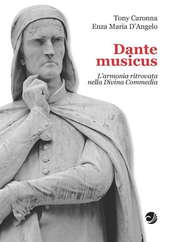 Dante musicus L'armonia ritrovata nella Divina Commedia - Tony Caronna, Enza Maria D'Angelo - Libro Campano Edizioni 2021 | Libraccio.it