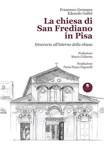 La chiesa di San Frediano in Pisa. Itinerario all'interno della chiesa - Francesco Germano, Edoardo Galfrè - Libro Campano Edizioni 2021 | Libraccio.it