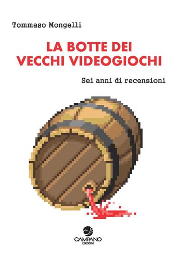 La botte dei vecchi videogiochi. Sei anni di recensioni - Tommaso Mongelli - Libro Campano Edizioni 2021 | Libraccio.it