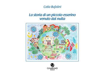 La storia di un piccolo esserino venuto dal nulla - Catia Bufalini - Libro Campano Edizioni 2021 | Libraccio.it
