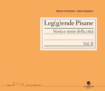 Leg(g)ende pisane. Storia e storie della città. Vol. 2 - Fabio Vasarelli, Sergio Costanzo - Libro Campano Edizioni 2021 | Libraccio.it