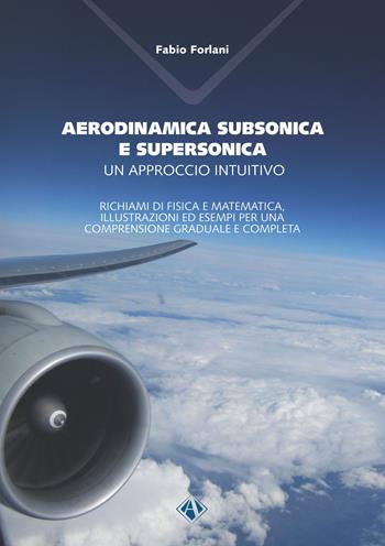 Aerodinamica subsonica e supersonica. Un approccio intuitivo. Richiami di fisica e matematica, illustrazioni ed esempi per una comprensione graduale e completa - Fabio Forlani - Libro Campano Edizioni 2021, Arnus. Collegio di sociologia | Libraccio.it