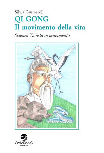 Qi Gong. Il movimento della vita scienza Taoista in movimento - Silvia Gusmaroli - Libro Campano Edizioni 2021 | Libraccio.it