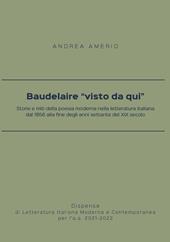 Baudelaire «visto da qui». Storie e miti della poesia moderna nella letteratura italiana dal 1856 alla fine degli anni settanta del XIX secolo
