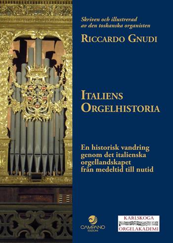 Italiens Orgelhistoria. En historisk vandring genom det italienska orgellandskapet från medeltid till nutid - Riccardo Gnudi - Libro Campano Edizioni 2022 | Libraccio.it