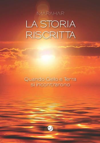 La storia riscritta. Quando Cielo e Terra si incontrarono - Marahar - Libro Campano Edizioni 2022 | Libraccio.it