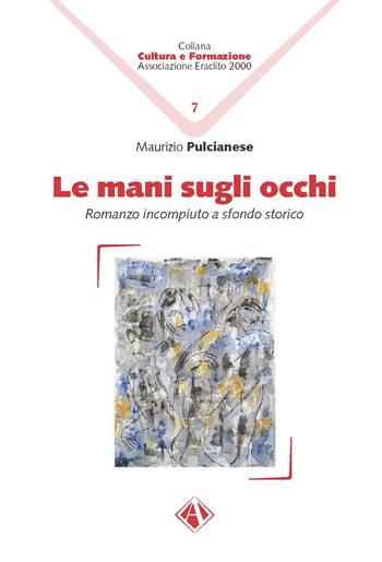Le mani sugli occhi. Romanzo incompiuto a sfondo storico - Maurizio Pulcianese - Libro Campano Edizioni 2022, Cultura e formazione | Libraccio.it