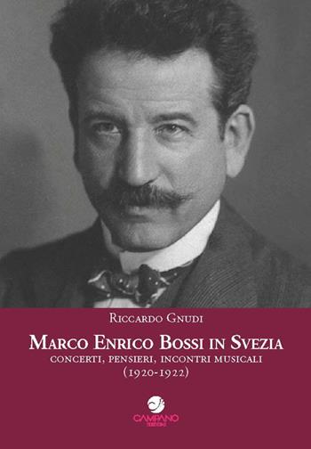 Marco Enrico Bossi in Svezia concerti, pensieri, incontri musicali (1920-1922) - Riccardo Gnudi - Libro Campano Edizioni 2022 | Libraccio.it