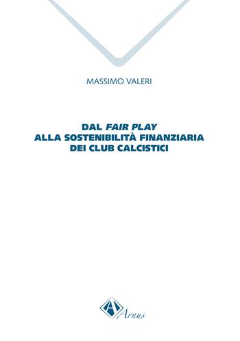 Dal fair play alla sostenibilità finanziaria dei club calcistici - Massimo Valeri - Libro Campano Edizioni 2022, Arnus. Collegio di sociologia | Libraccio.it