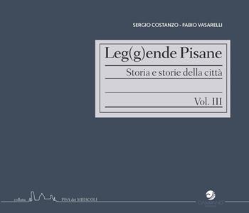 Leg(g)ende pisane. Storia e storie della città. Vol. 3 - Fabio Vasarelli, Sergio Costanzo - Libro Campano Edizioni 2023, Pisa dei miracoli | Libraccio.it